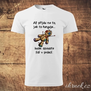 Tričko pánské Až přijdu na to, jak to funguje