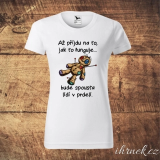 Tričko dámské Až přijdu na to, jak to funguje